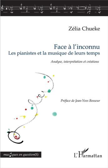 Couverture du livre « Face à l'inconnu ; les pianistes et la musique de leurs temps ; analyse, interprétation et créations » de Zelia Chueke aux éditions L'harmattan