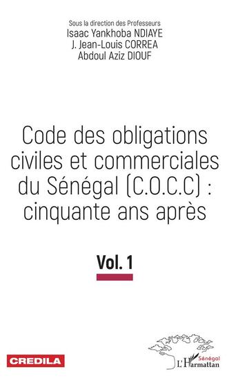 Couverture du livre « Code des obligations civiles et commerciales du Sénégal (C.O.C.C): cinquante ans après t.1 » de Isaac Yankhoba Ndiaye et J.Jean-Louis Correa et Abdoul Aziz Diouf aux éditions L'harmattan