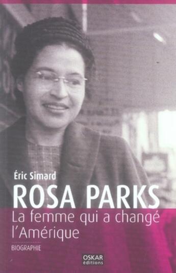 Couverture du livre « Rosa Parks ; la femme qui a changé l'Amérique » de Eric Simard aux éditions Oskar