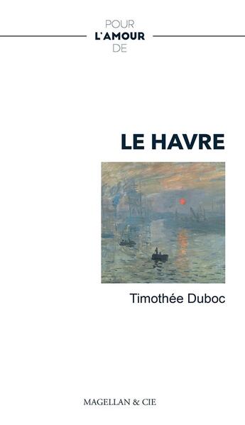 Couverture du livre « Pour l'amour de : le Havre » de Duboc Timothee aux éditions Magellan & Cie