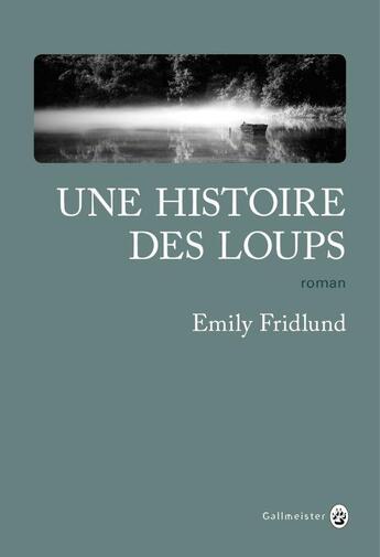 Couverture du livre « Une histoire des loups » de Emily Fridlund aux éditions Gallmeister