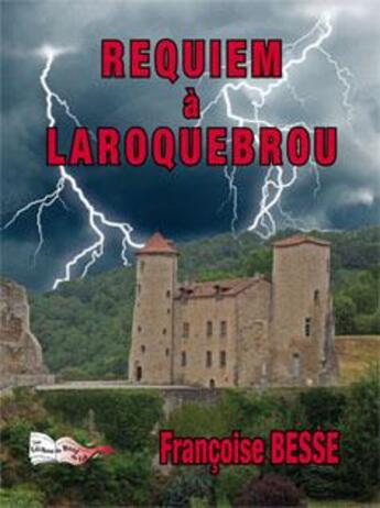 Couverture du livre « Requiem à Laroquebrou » de Francoise Besse aux éditions Bord Du Lot