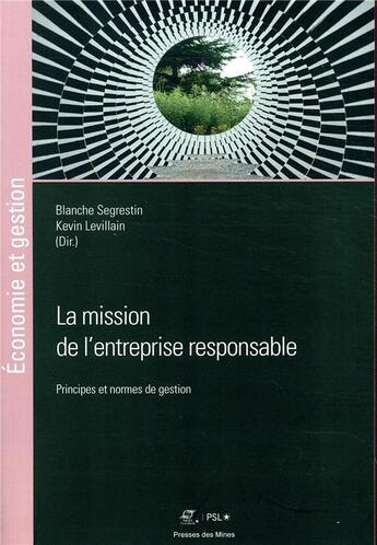 Couverture du livre « La mission de l'entreprise responsable ; principes et normes de gestion » de Blanche Segrestin et Kevin Levillain aux éditions Presses De L'ecole Des Mines