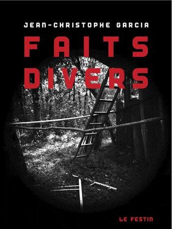 Couverture du livre « Jean-Christophe Garcia ; faits divers » de Toussaint et Dussol aux éditions Le Festin