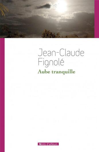 Couverture du livre « Aube tranquille » de Jean-Claude Fignole aux éditions Vents D'ailleurs