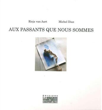 Couverture du livre « Aux passants que nous sommes » de Michel Diaz et Rieja Van Aart aux éditions La Simarre