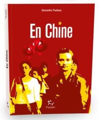 Couverture du livre « En Chine » de Alexandre Trudeau aux éditions Paulsen