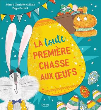 Couverture du livre « La (toute) première chasse aux oeufs » de Charlotte Guillain et Pippa Curnick et Adam Guillain aux éditions Kimane