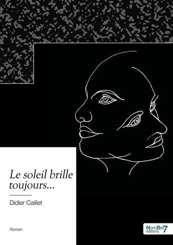 Couverture du livre « Le soleil brille toujours... » de Didier Caillet aux éditions Nombre 7