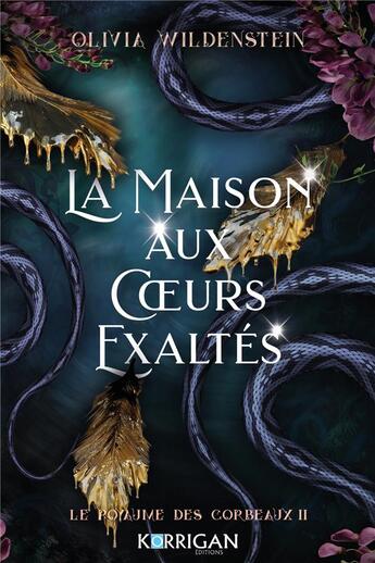 Couverture du livre « Le royaume des corbeaux Tome 2 : La maison aux coeurs exaltés » de Olivia Wildenstein aux éditions Korrigan