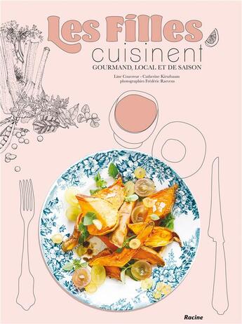 Couverture du livre « Les filles cuisinent ; gourmand, local et de saison » de Frederic Raevens et Line Couvreur et Catherine Kirszbaum aux éditions Editions Racine