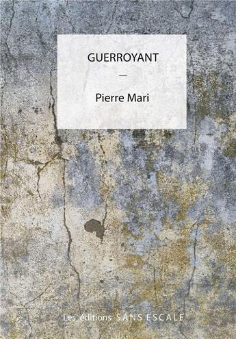 Couverture du livre « Guerroyant » de Pierre Mari aux éditions Sans Escale