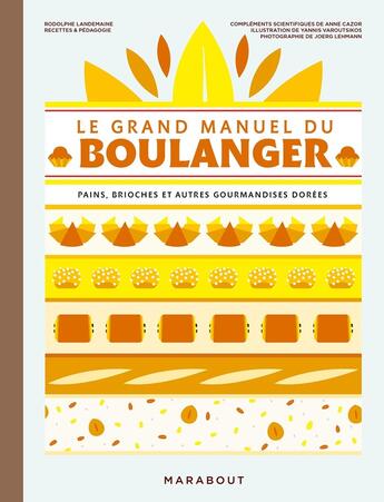 Couverture du livre « Le grand manuel du boulanger : Pains, brioches et autres gourmandises dorées » de Anne Cazor et Joerg Lehmann et Yannis Varoutsikos et Rodolphe Landemaine aux éditions Marabout