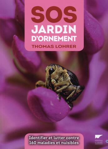 Couverture du livre « SOS jardin d'ornement ; comment identifier et lutter contre 160 maladies et nuisibles » de Thomas Lohrer aux éditions Delachaux & Niestle