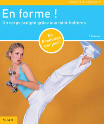 Couverture du livre « En forme ! ; un corps sculpté grâce aux mini-haltères » de Thorsten Tschirner aux éditions Vigot