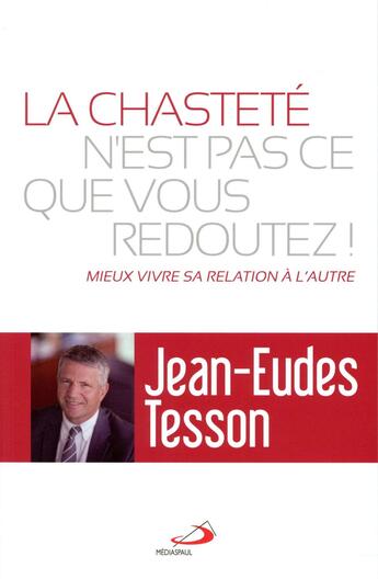 Couverture du livre « La chasteté n'est pas ce que vous redoutez ! ; mieux vivre sa relation à l'autre » de Jean-Eudes Tesson aux éditions Mediaspaul