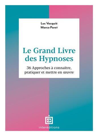 Couverture du livre « Le grand livre des hypnoses : 36 approches à connaître, pratiquer et mettre en oeuvre » de Luc Vacquié et Marco Paret aux éditions Intereditions