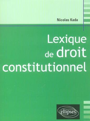 Couverture du livre « Lexique de droit constitutionnel » de Nicolas Kada aux éditions Ellipses