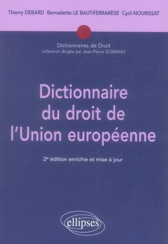 Couverture du livre « Dictionnaire du droit de l'union européenne (2e édition) » de Debard/Le/Nourissat aux éditions Ellipses