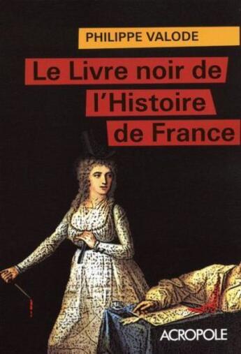 Couverture du livre « Le livre noir de l'Histoire de France » de Philippe Valode aux éditions Acropole