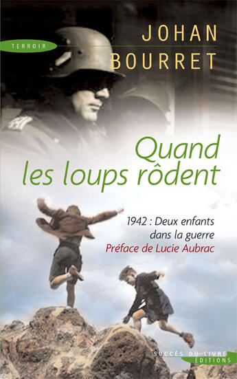 Couverture du livre « Quand les loups rôdent ; 1942 : deux enfants dans la guerre » de Johan Bourret aux éditions Succes Du Livre