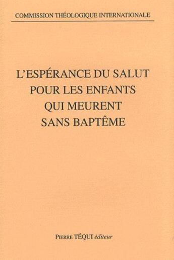 Couverture du livre « L'Espérance du salut pour les enfants qui meurent sans baptême » de Théologique Interna Commission aux éditions Tequi