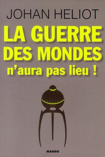 Couverture du livre « La guerre des mondes n'aura pas lieu ! » de Johan Heliot aux éditions Mango