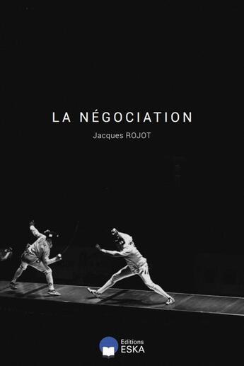 Couverture du livre « LA NEGOCIATION : LA NEGOCIATION » de Jacques Rojot aux éditions Eska