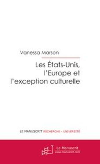 Couverture du livre « LES ETATS-UNIS, L'EUROPE ET L'EXCEPTION CULTURELLE » de Vanessa Marson aux éditions Le Manuscrit