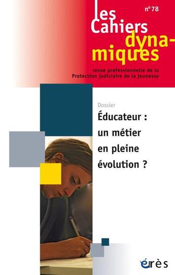 Couverture du livre « Cahiers dynamiques 78 - educateur : un metier en pleine evolution » de  aux éditions Eres