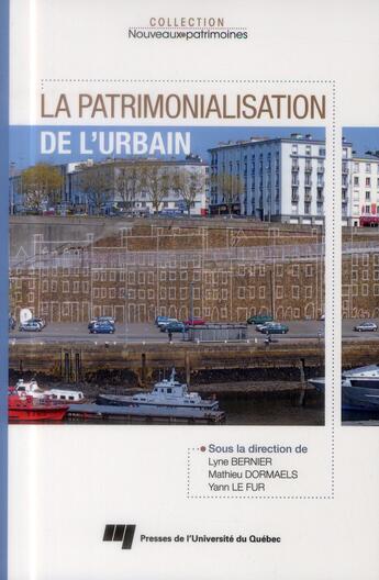 Couverture du livre « La patrimonialisation de l'urbain » de Lyse Bernier et Mathieu Dormaels et Yann Le Fur aux éditions Pu De Quebec
