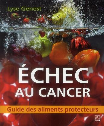 Couverture du livre « Échec au cancer ; guide des aliments protecteurs » de Lyse Genest aux éditions Presses De L'universite De Laval