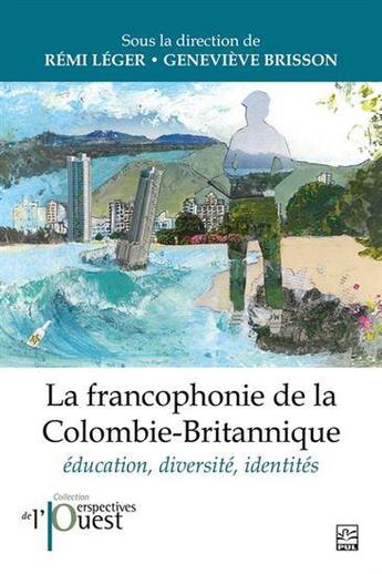 Couverture du livre « La francophonie de la Colombie-Britannique » de Remi Leger et Genevieve Brisson aux éditions Presses De L'universite De Laval