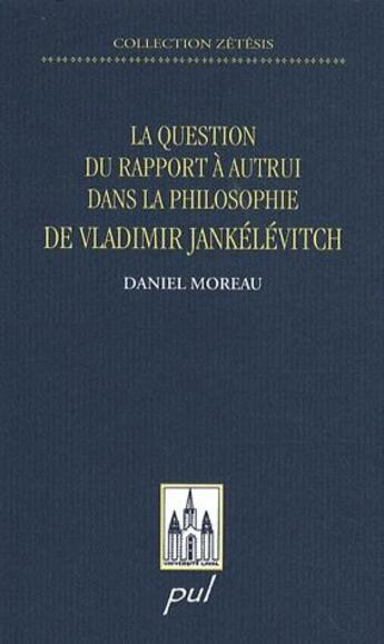 Couverture du livre « La question du rapport à autrui dans la philosophie de Vladimir Jankélévitch » de Daniel Moreau aux éditions Presses De L'universite De Laval