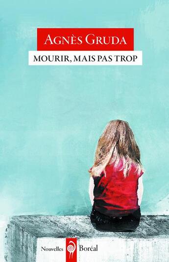 Couverture du livre « Mourir, mais pas trop » de Agnes Gruda aux éditions Boreal