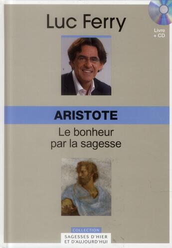 Couverture du livre « Aristote t.2 ; le bonheur passe par la sagesse » de Luc Ferry aux éditions Societe Du Figaro