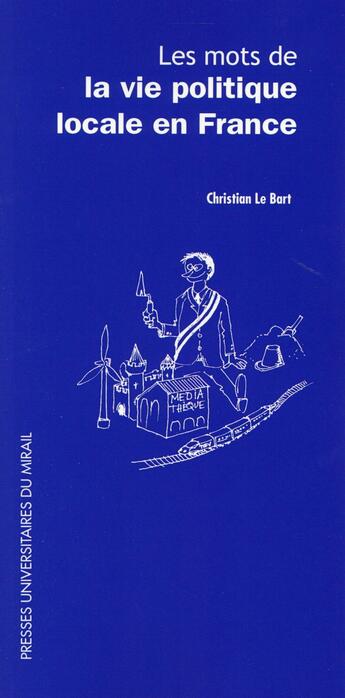 Couverture du livre « Les mots de la vie politique locale en France » de Christian Le Bart aux éditions Pu Du Midi