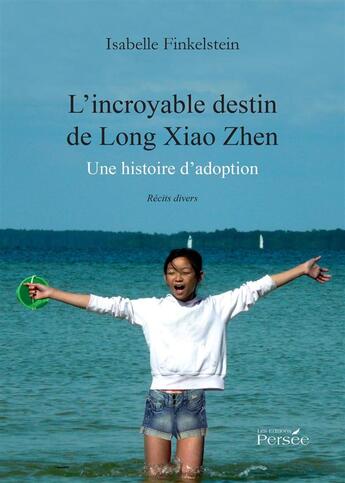 Couverture du livre « L'incroyable destin de long xiao zhen » de Finkelstein Isabelle aux éditions Persee