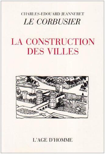 Couverture du livre « La Construction Des Villes » de Le Corbusier -Pseud. aux éditions L'age D'homme