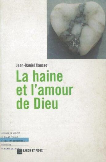 Couverture du livre « La haine et l'amour de dieu » de Jean-Daniel Causse aux éditions Labor Et Fides