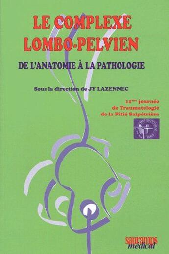 Couverture du livre « Le complexe lombo-pelvien ; de l'anatomie à la pathologie » de Jy Lazennec aux éditions Sauramps Medical