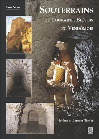 Couverture du livre « Souterrains de Touraine, blesois et vendômois » de Jerome Triolet et Laurent Triolet aux éditions Editions Sutton