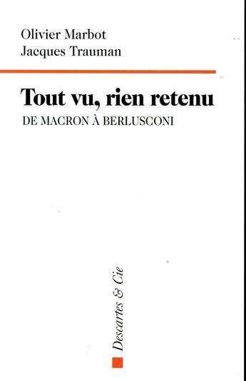 Couverture du livre « Tout vu, rien retenu ; de Macron à Berlusconi » de Jacques Trauman et Olivier Marbot aux éditions Descartes & Cie