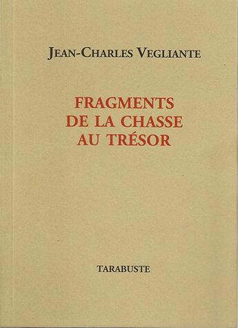 Couverture du livre « Fragments de la chasse au trésor » de Jean-Charles Vegliante aux éditions Tarabuste