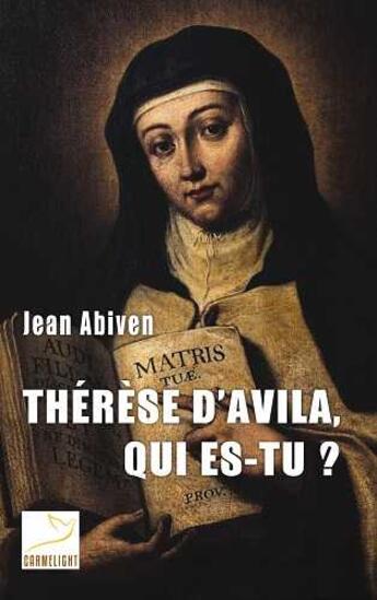 Couverture du livre « Thérèse d'Avila, qui es-tu ? » de Jean Abiven aux éditions Carmel