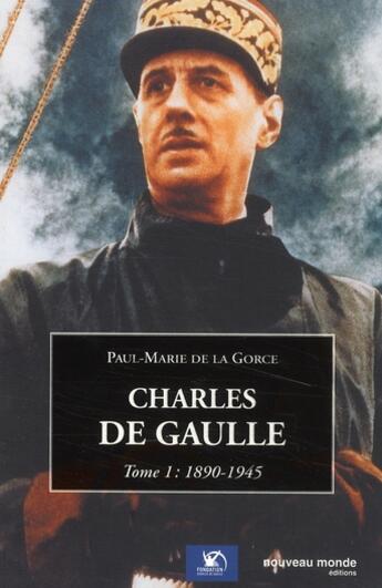 Couverture du livre « Charles de Gaulle Tome 1 ; 1890-1945 » de Paul-Marie De La Gorce aux éditions Nouveau Monde