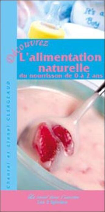 Couverture du livre « L'alimentation naturelle du nourrisson de 0 à 2 ans » de Lionel Clergeaud et Chantal Clergeaud aux éditions Trois Spirales