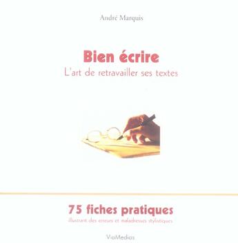 Couverture du livre « Bien écrire ; l'art de retravailler ses textes » de Andre Marquis aux éditions Viamedias