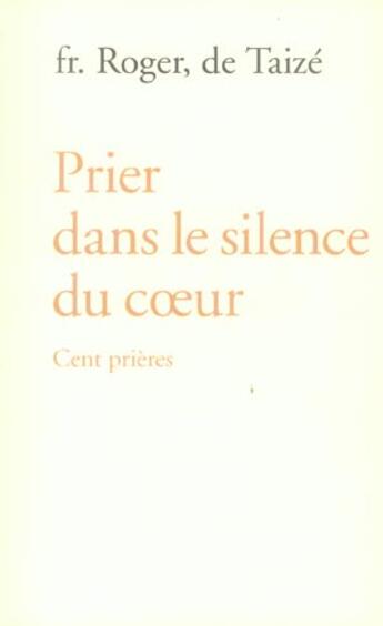 Couverture du livre « Prier dans le silence du coeur - cent prières » de Fr. Roger aux éditions Presses De Taize