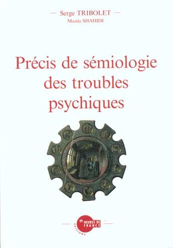 Couverture du livre « Precis de semiologie des troubles psychiques » de Serge Tribolet et Mazda Shahidi aux éditions Heures De France